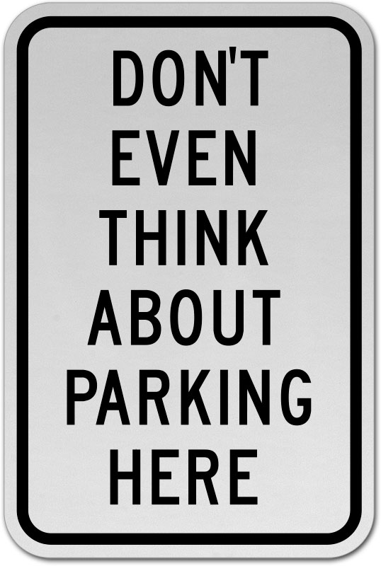 Don't Even Think About Parking Sign W2964 - by SafetySign.com