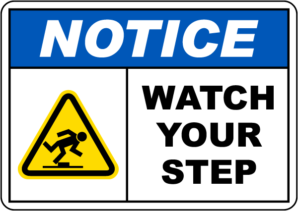 Notice Watch Your Step Sign