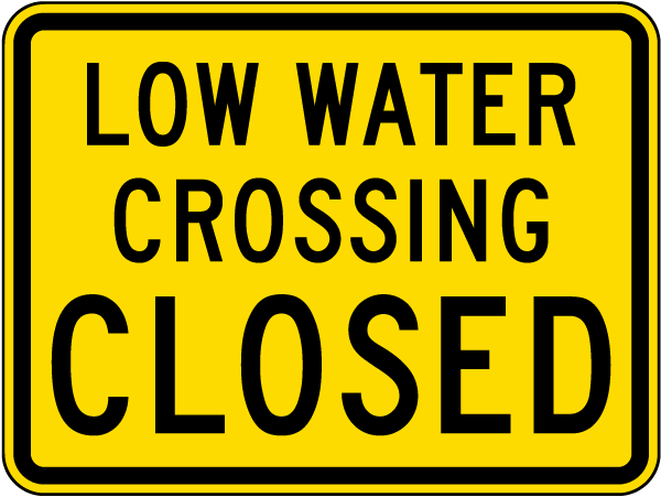 Low Water Crossing Closed Sign