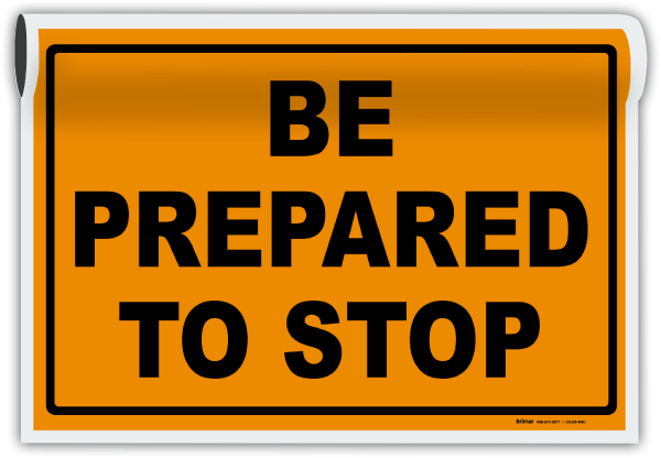 Be Prepared To Stop Sign