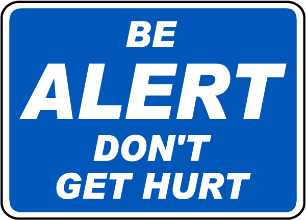 Be Alert Don't Get Hurt Sign