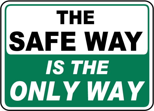 The Safe Way Is The Only Way Sign