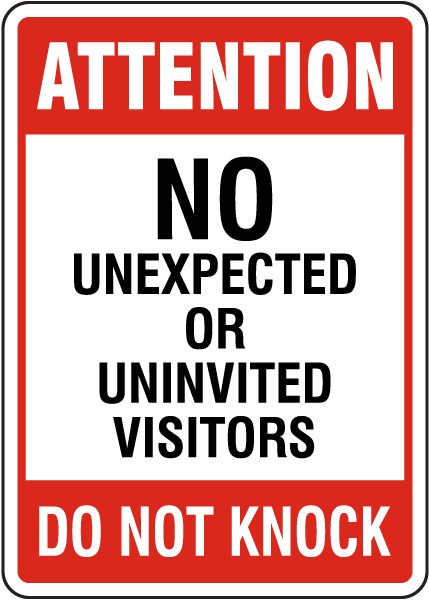 No Unexpected or Uninvited Visitors Sign