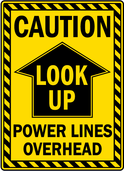 Look Up Power Lines Overhead Sign