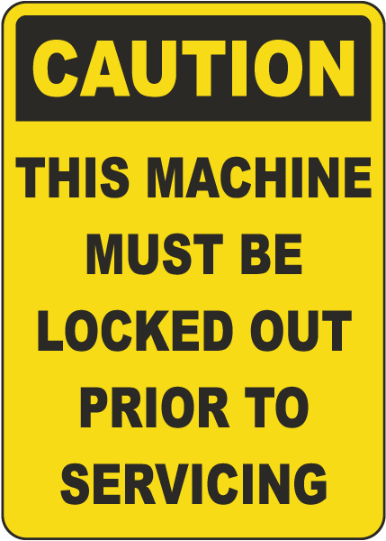Caution This Machine Must Be Locked Out Prior To Servicing Sign