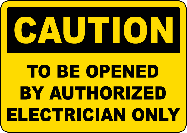 Caution To be Opened By Authorized Electrician Only Sign
