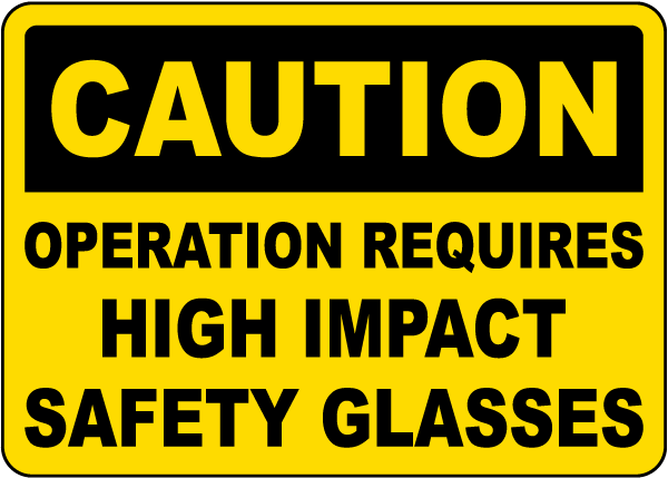 Operation Requires High Impact Glasses Sign
