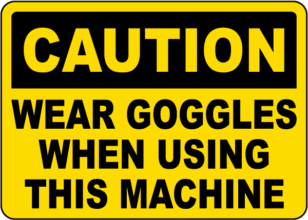 Wear Goggles When Using This Machine Sign