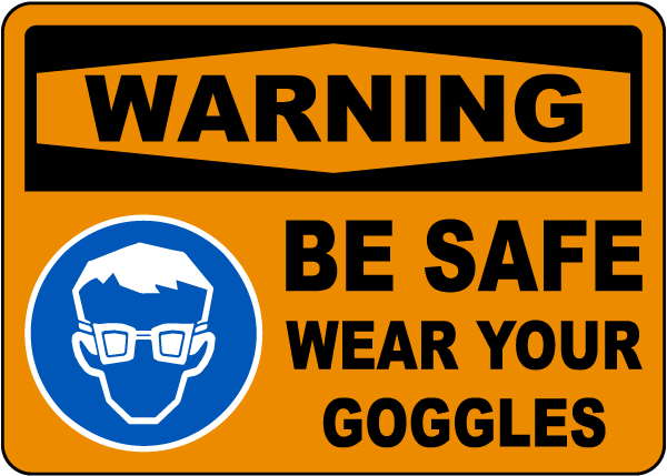 Be Safe Wear Your Goggles Sign