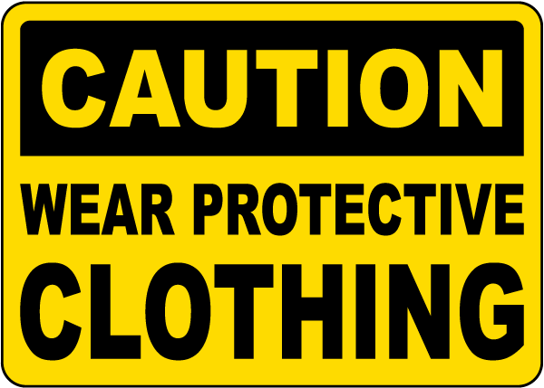 Caution Wear Protective Clothing Sign