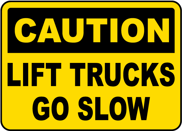 Caution Lift Trucks Go Slow Sign