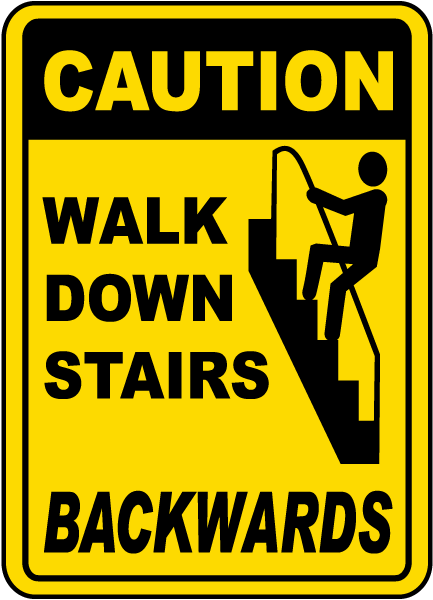 Walk Down Stairs Backwards Sign