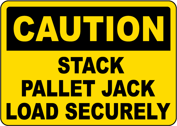 Stack Pallet Jack Load Securely Sign