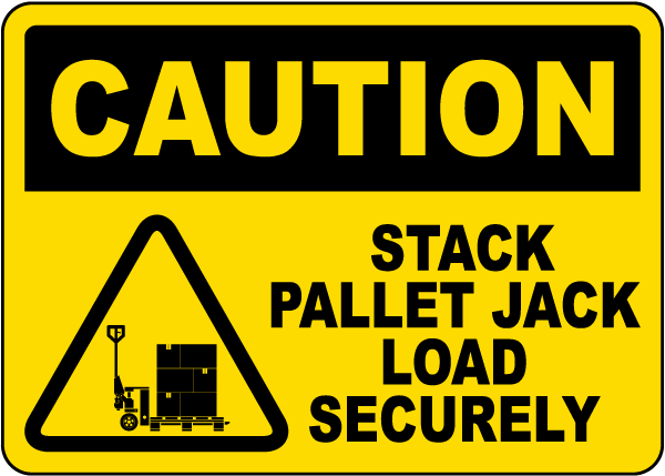 Stack Pallet Jack Load Securely Sign