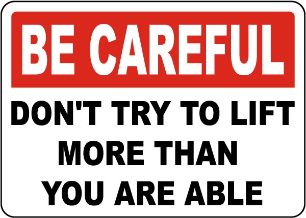 Don't Try To Lift More Than You Are Able Sign
