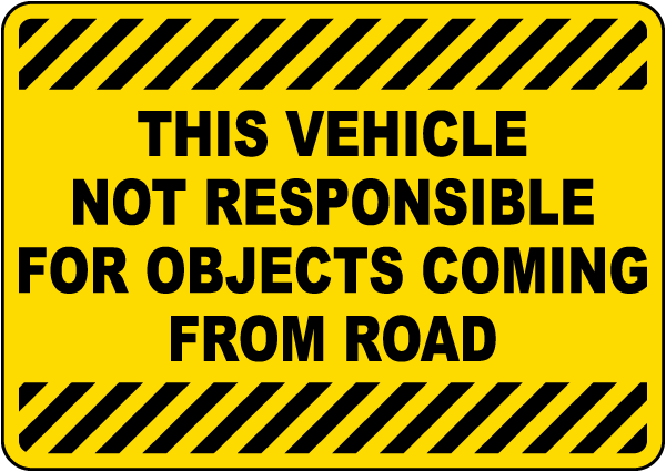 This Vehicle Not Responsible For Objects Coming From Road Sign