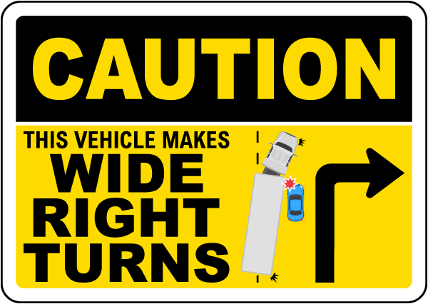 Caution This Vehicle Makes Wide Right Turns Sign