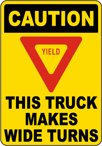 Caution Yield This Truck Makes Wide Turns Sign