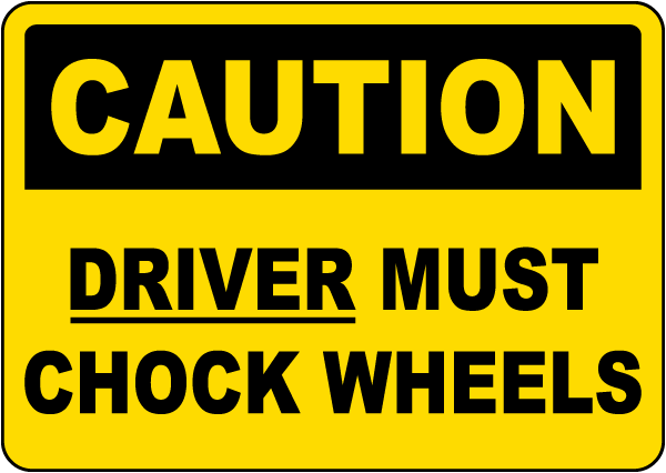 Caution Driver Must Chock Wheels Sign