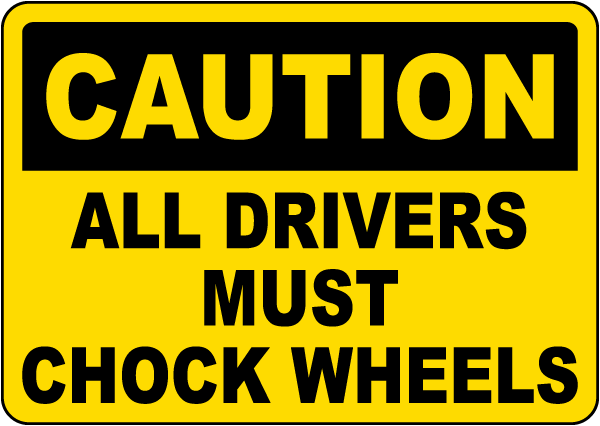 Caution All Drivers Must Chock Wheels Sign
