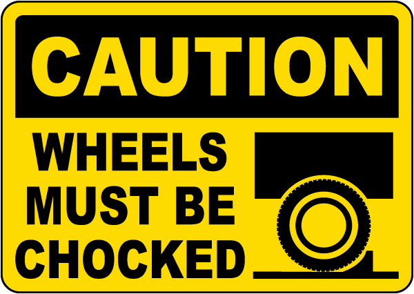 Caution Wheels Must Be Chocked Sign
