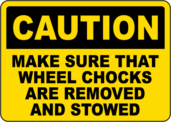 Caution Make Sure That Wheel Chocks Are Removed And Stowed Sign