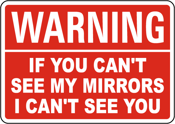 Warning If You Can't See My Mirrors I Can't See You Sign