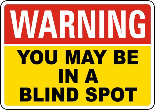 Warning You May Be In A Blind Spot Sign
