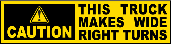 Caution This Truck Makes Wide Right Turns Label