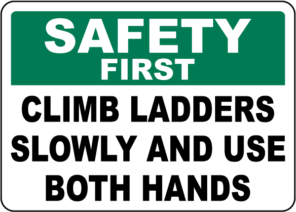 Safety First Climb Ladders Slowly Sign
