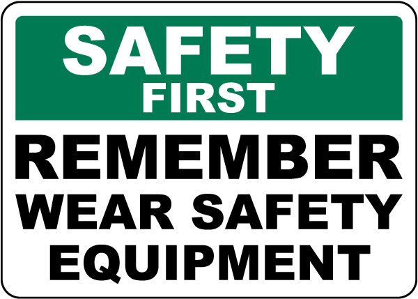Safety First Remember Wear Safety Equipment Sign