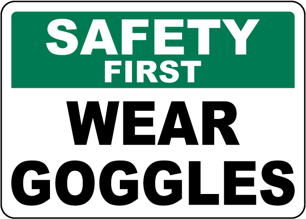 Safety First Wear Goggles Signs