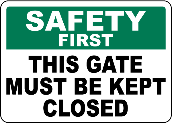 Safety First This Gate Must Be Kept Closed Sign