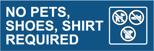 No Pets, Shoes, Shirt Required Sign