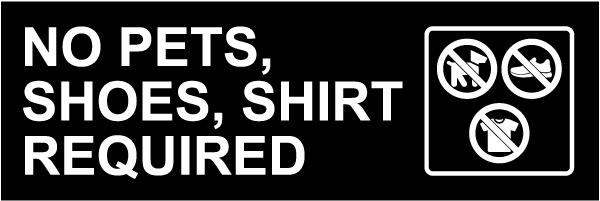 No Pets, Shoes, Shirt Required Sign