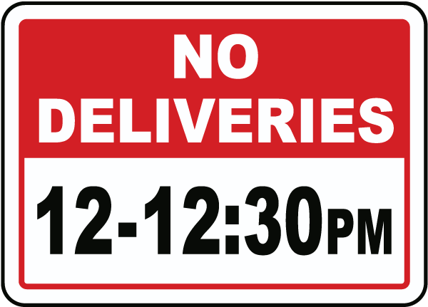 No Deliveries 12 - 12:30PM Sign