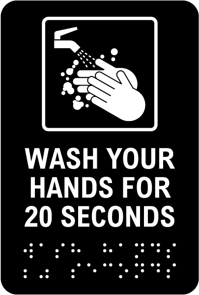 Wash Your Hands For 20 Seconds Sign with Braille