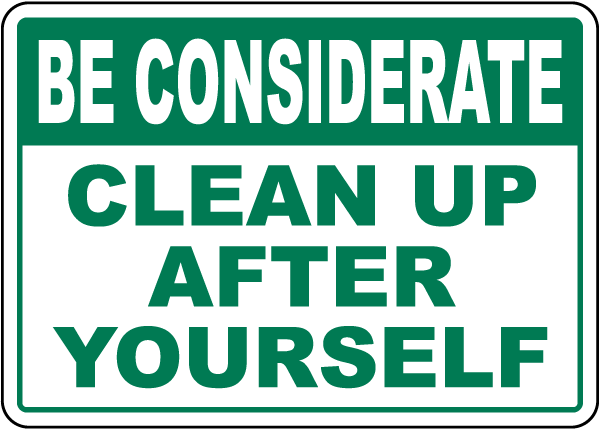 Be Considerate Clean Up After Yourself Sign - In Stock Today