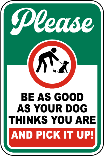 Please Be As Good As Your Dog Thinks You Are Sign