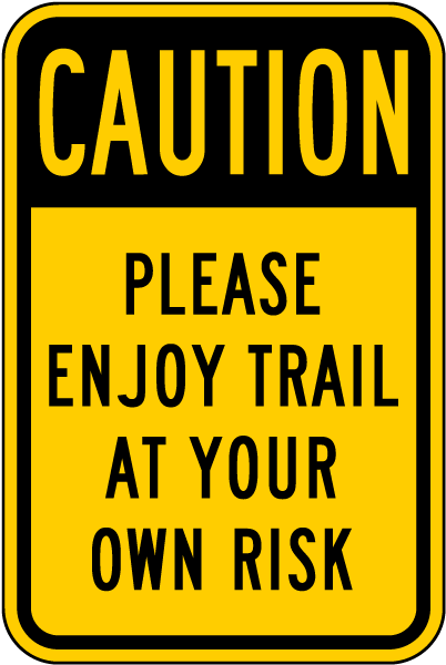 Caution Enjoy Trail At Your Own Risk Sign
