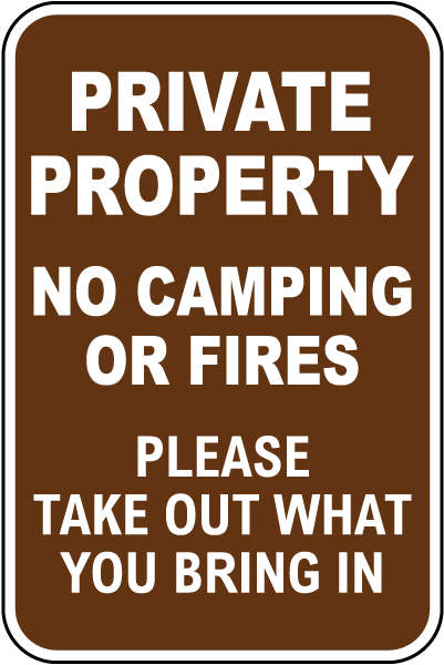 Private Property No Camping Or Fires Please Take Out What You Bring In Sign