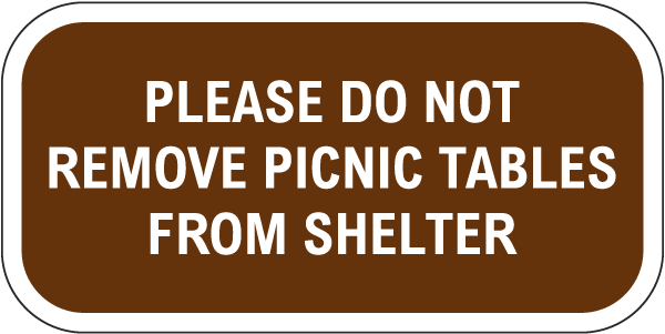 Please Do Not Remove Picnic Tables From Shelter Sign