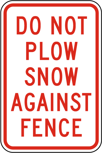 Do Not Plow Snow Against Fence Sign