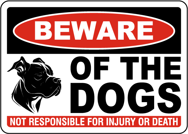 Beware of the Dogs Not Responsible Sign