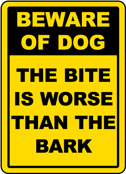 The Bite Is Worse Than The Bark Sign