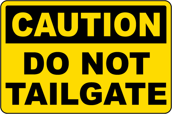 Caution Do Not Tailgate Sign