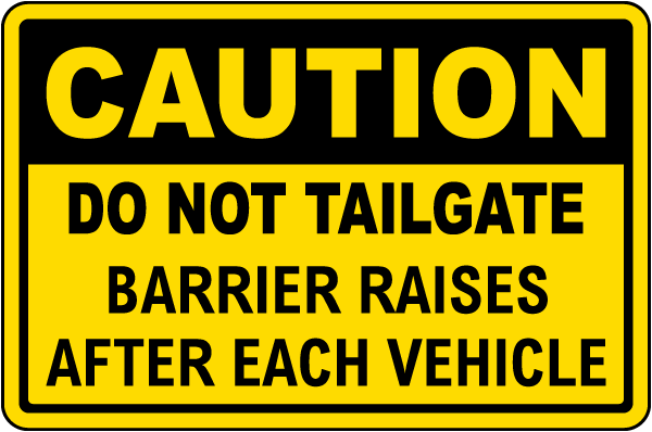 Caution Do Not Tailgate Barrier Raises Sign 