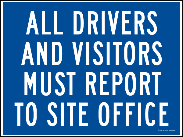 All Drivers and Visitors Report to Site Office Sign