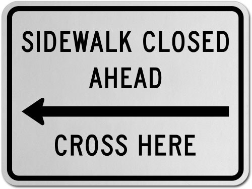 Sidewalk Closed Ahead Cross Here (Left Arrow) Sign