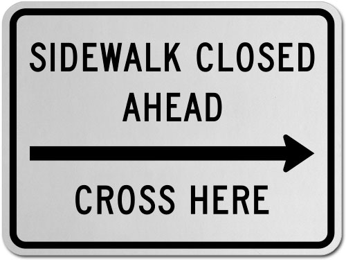 Sidewalk Closed Ahead Cross Here (Right Arrow) Sign